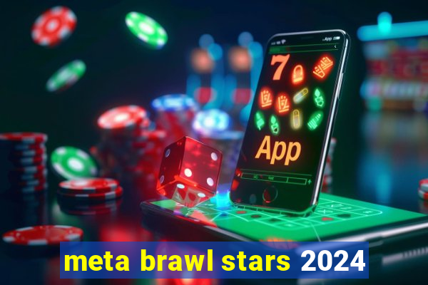 meta brawl stars 2024